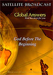 DVD - Global Answers 013: God Before The Beginning