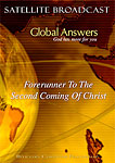 DVD - Global Answers 018: Forerunner To The Second Coming Of Christ
