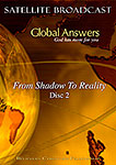 DVD - Global Answers 027: From Shadow To Reality - Disc 2