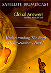 DVD - Global Answers 032: Understanding The Book Of Revelation - Pt 1