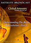 DVD - Global Answers 035: Understanding The Book Of Revelation - Pt 3